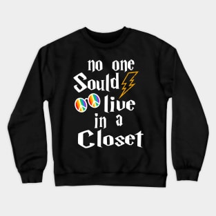 NO ONE SHOULD LIVE IN A CLOSET Crewneck Sweatshirt